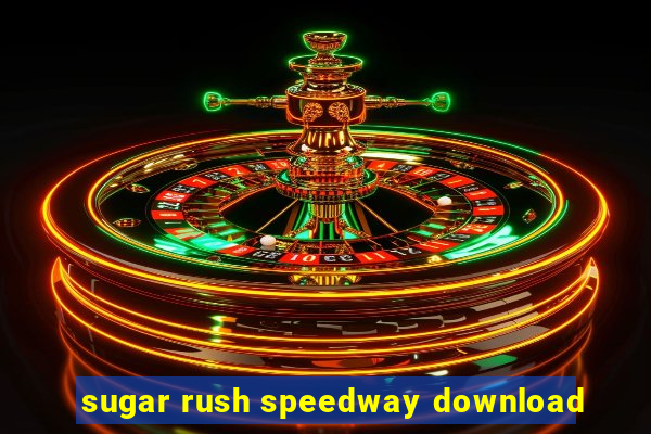 sugar rush speedway download